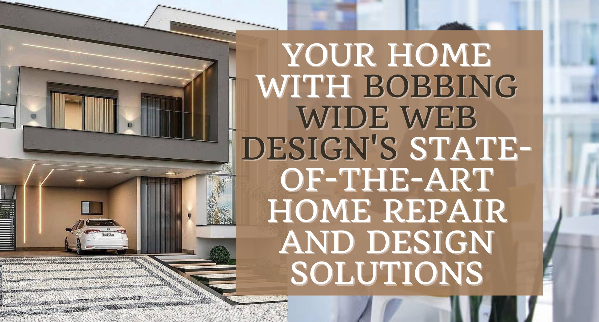 Your Home with Bobbing Wide Web Design's State-of-the-Art Home Repair and Design Solutions